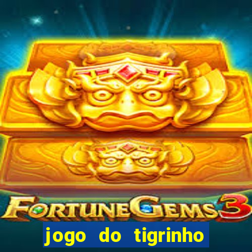 jogo do tigrinho que nao precisa depositar